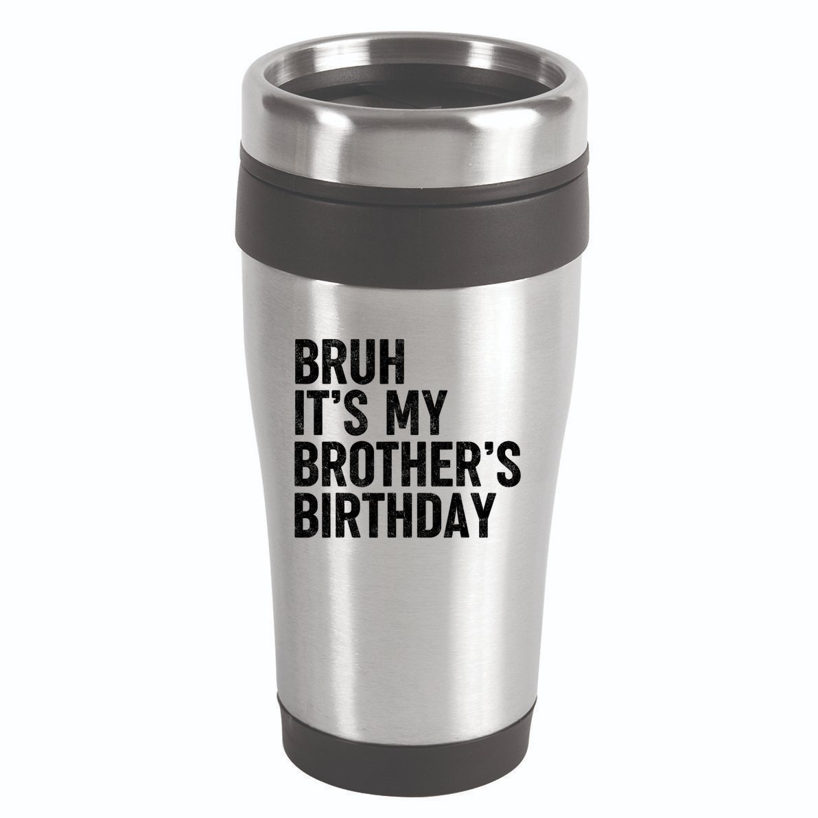 Bruh ItS My BrotherS Birthday Funny Bday Sarcastic Sister 16oz Travel Tumbler