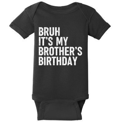 Bruh ItS My BrotherS Birthday Funny Bday Sarcastic Sister Baby Bodysuit