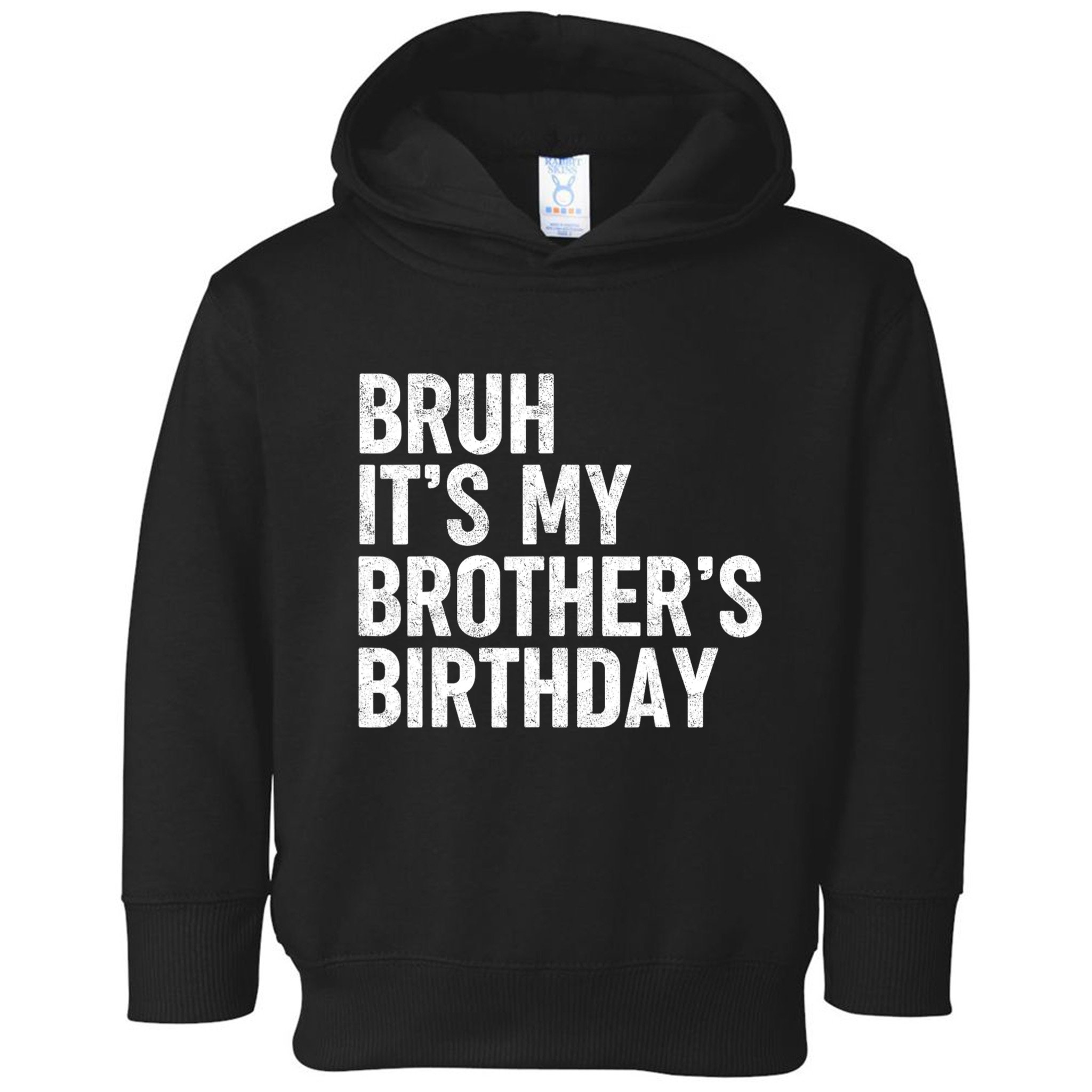 Bruh ItS My BrotherS Birthday Funny Bday Sarcastic Sister Toddler Hoodie