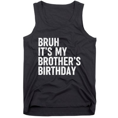 Bruh ItS My BrotherS Birthday Funny Bday Sarcastic Sister Tank Top