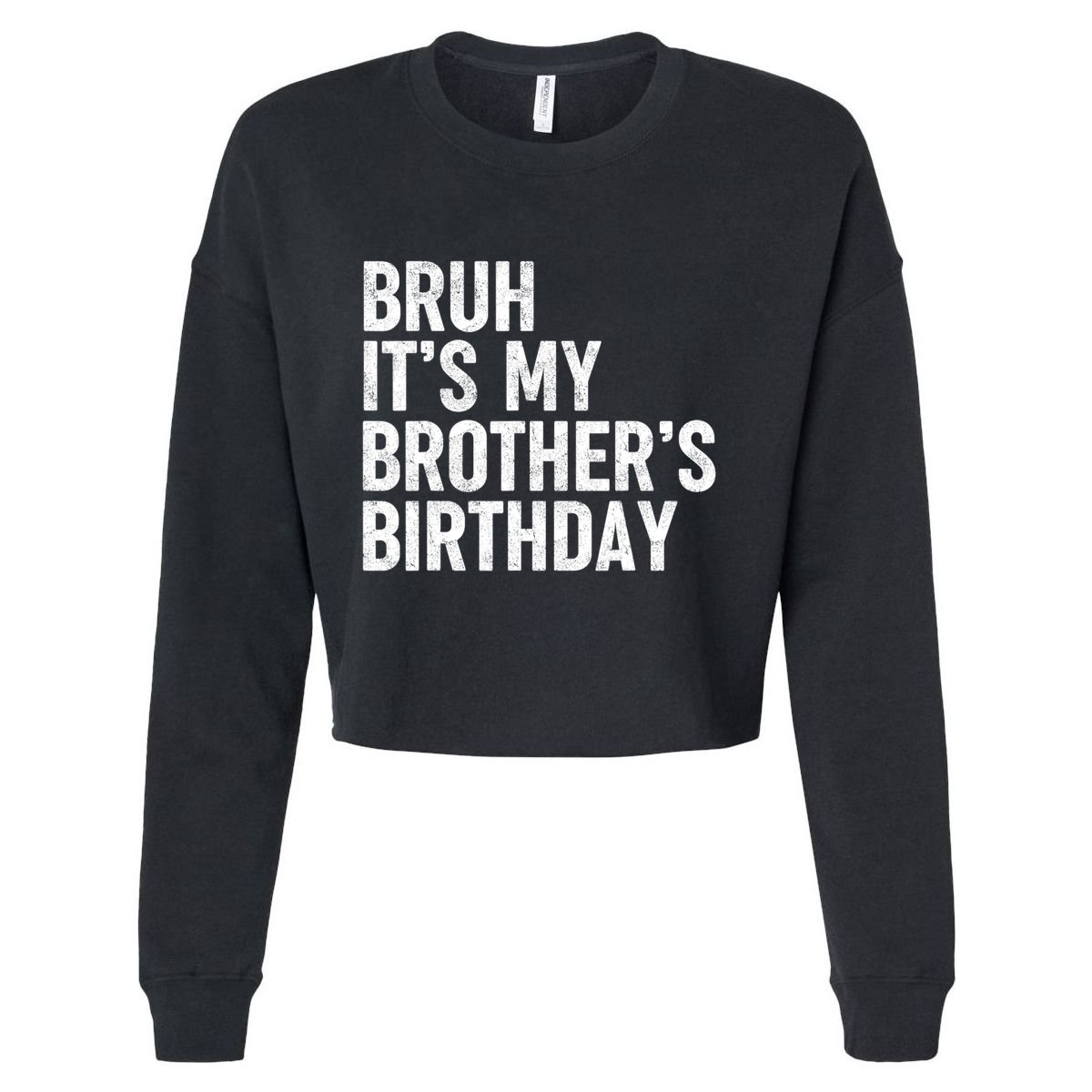 Bruh ItS My BrotherS Birthday Funny Bday Sarcastic Sister Cropped Pullover Crew