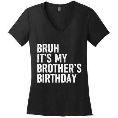 Bruh ItS My BrotherS Birthday Funny Bday Sarcastic Sister Women's V-Neck T-Shirt
