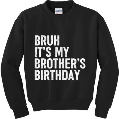 Bruh ItS My BrotherS Birthday Funny Bday Sarcastic Sister Kids Sweatshirt