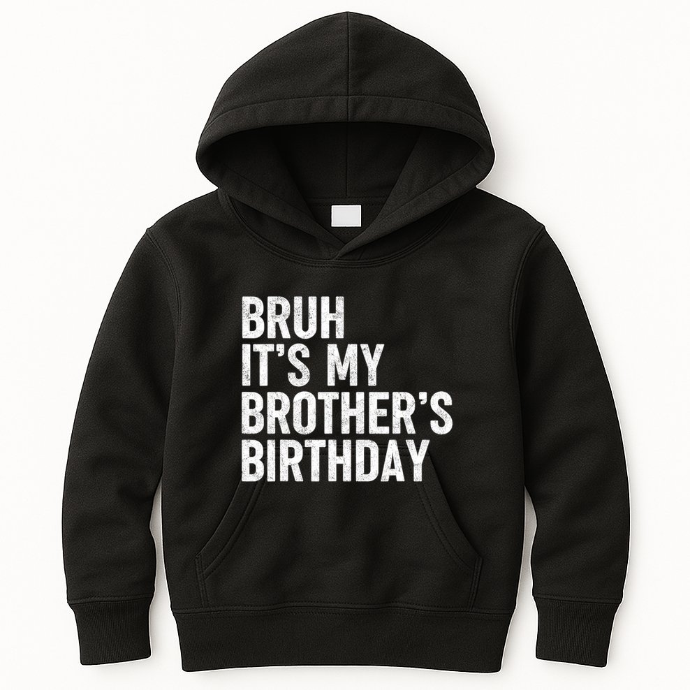 Bruh ItS My BrotherS Birthday Funny Bday Sarcastic Sister Kids Hoodie