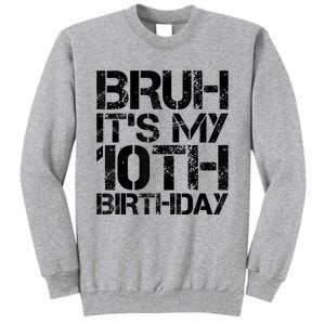 Bruh Its My 10th Birthday 10th Year Old 10yr Birthday Boy Tall Sweatshirt