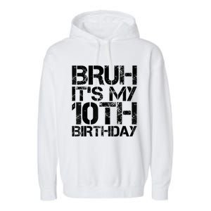 Bruh Its My 10th Birthday 10th Year Old 10yr Birthday Boy Garment-Dyed Fleece Hoodie