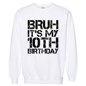 Bruh Its My 10th Birthday 10th Year Old 10yr Birthday Boy Garment-Dyed Sweatshirt