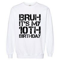 Bruh Its My 10th Birthday 10th Year Old 10yr Birthday Boy Garment-Dyed Sweatshirt