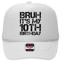 Bruh Its My 10th Birthday 10th Year Old 10yr Birthday Boy High Crown Mesh Back Trucker Hat