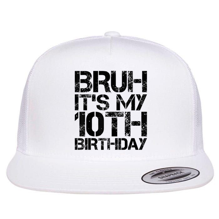 Bruh Its My 10th Birthday 10th Year Old 10yr Birthday Boy Flat Bill Trucker Hat