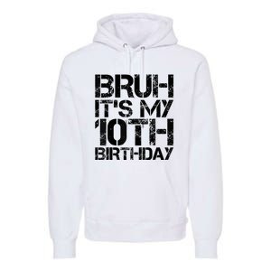 Bruh Its My 10th Birthday 10th Year Old 10yr Birthday Boy Premium Hoodie