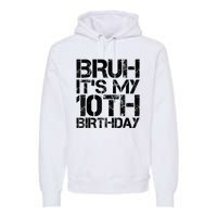 Bruh Its My 10th Birthday 10th Year Old 10yr Birthday Boy Premium Hoodie