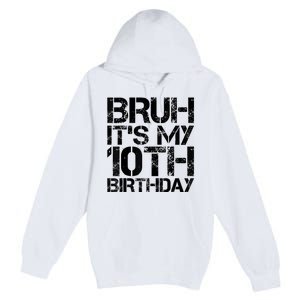 Bruh Its My 10th Birthday 10th Year Old 10yr Birthday Boy Premium Pullover Hoodie