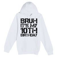 Bruh Its My 10th Birthday 10th Year Old 10yr Birthday Boy Premium Pullover Hoodie