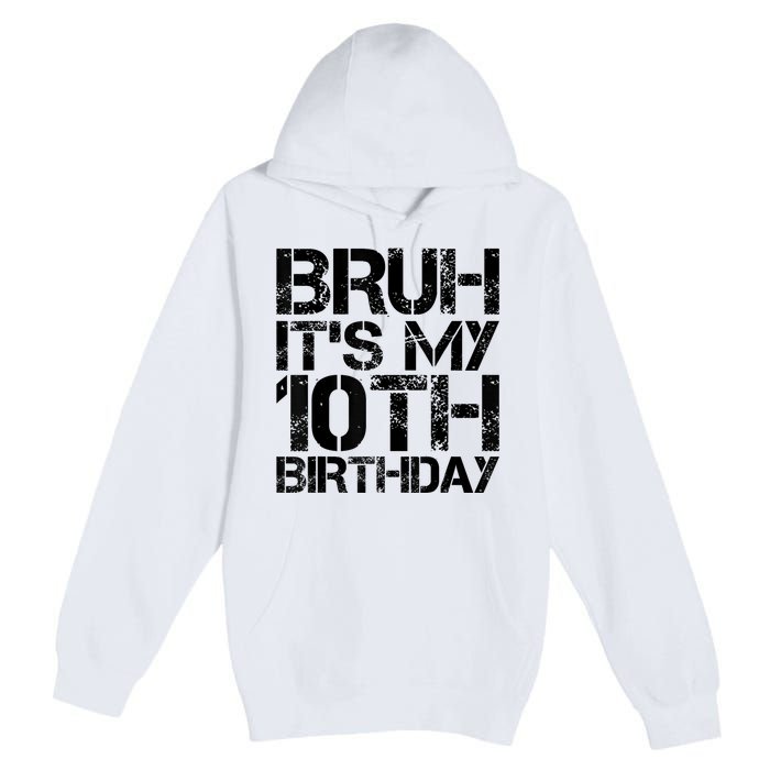 Bruh Its My 10th Birthday 10th Year Old 10yr Birthday Boy Premium Pullover Hoodie