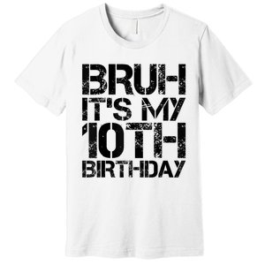 Bruh Its My 10th Birthday 10th Year Old 10yr Birthday Boy Premium T-Shirt