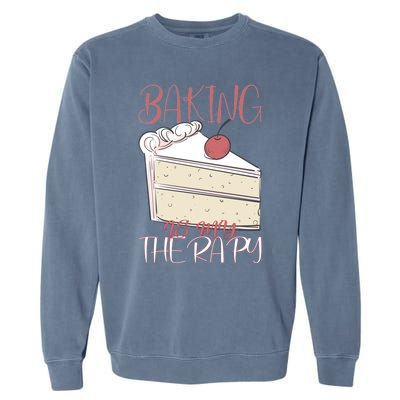 Baking Is My Therapy Baking Baker Gift Garment-Dyed Sweatshirt