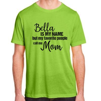 Bella Is My Name But My Favorite People Call Me Mom Gift Adult ChromaSoft Performance T-Shirt