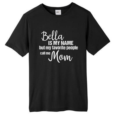 Bella Is My Name But My Favorite People Call Me Mom Gift Tall Fusion ChromaSoft Performance T-Shirt