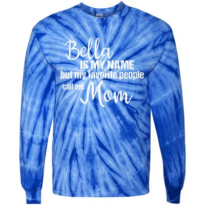 Bella Is My Name But My Favorite People Call Me Mom Gift Tie-Dye Long Sleeve Shirt