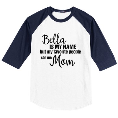 Bella Is My Name But My Favorite People Call Me Mom Gift Baseball Sleeve Shirt