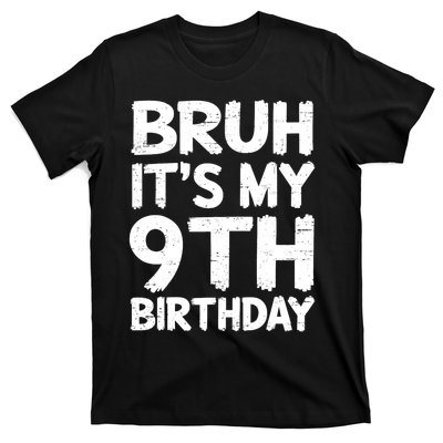 Bruh ItS My 9th Birthday 9 Year Old Birthday Gift T-Shirt