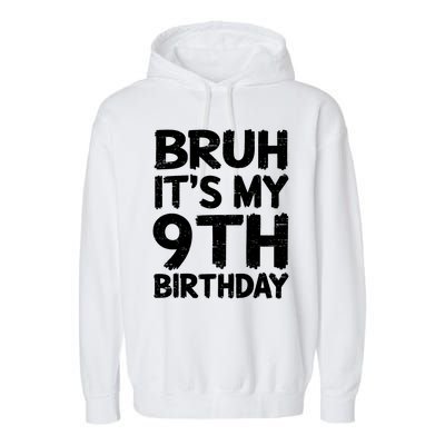 Bruh ItS My 9th Birthday 9 Year Old Birthday Gift Garment-Dyed Fleece Hoodie