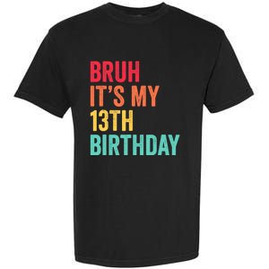 Bruh Its My 13th Birthday 13 Years Old Thirteenth Birthday Garment-Dyed Heavyweight T-Shirt