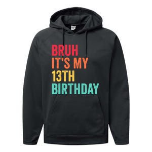 Bruh Its My 13th Birthday 13 Years Old Thirteenth Birthday Performance Fleece Hoodie