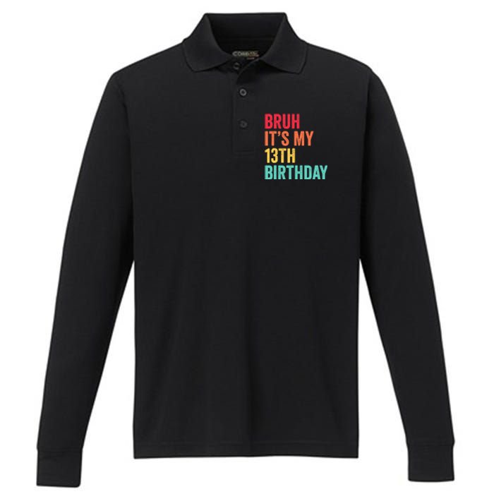 Bruh Its My 13th Birthday 13 Years Old Thirteenth Birthday Performance Long Sleeve Polo