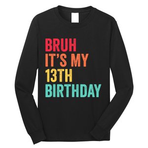 Bruh Its My 13th Birthday 13 Years Old Thirteenth Birthday Long Sleeve Shirt