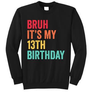 Bruh Its My 13th Birthday 13 Years Old Thirteenth Birthday Sweatshirt