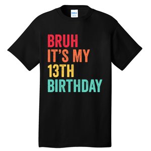 Bruh Its My 13th Birthday 13 Years Old Thirteenth Birthday Tall T-Shirt