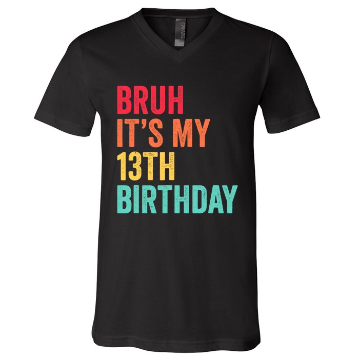 Bruh Its My 13th Birthday 13 Years Old Thirteenth Birthday V-Neck T-Shirt