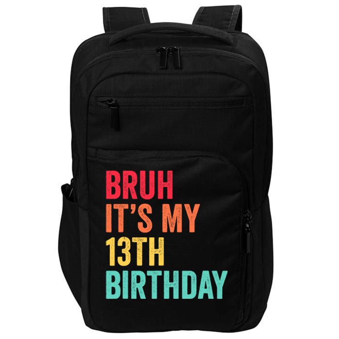 Bruh Its My 13th Birthday 13 Years Old Thirteenth Birthday Impact Tech Backpack