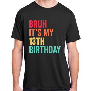 Bruh Its My 13th Birthday 13 Years Old Thirteenth Birthday Adult ChromaSoft Performance T-Shirt