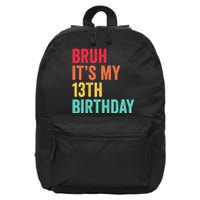 Bruh Its My 13th Birthday 13 Years Old Thirteenth Birthday 16 in Basic Backpack