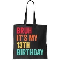 Bruh Its My 13th Birthday 13 Years Old Thirteenth Birthday Tote Bag