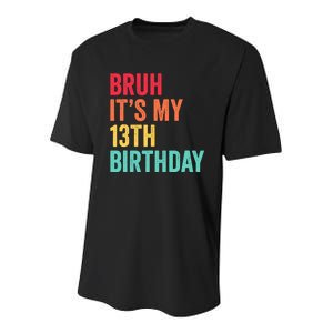 Bruh Its My 13th Birthday 13 Years Old Thirteenth Birthday Youth Performance Sprint T-Shirt