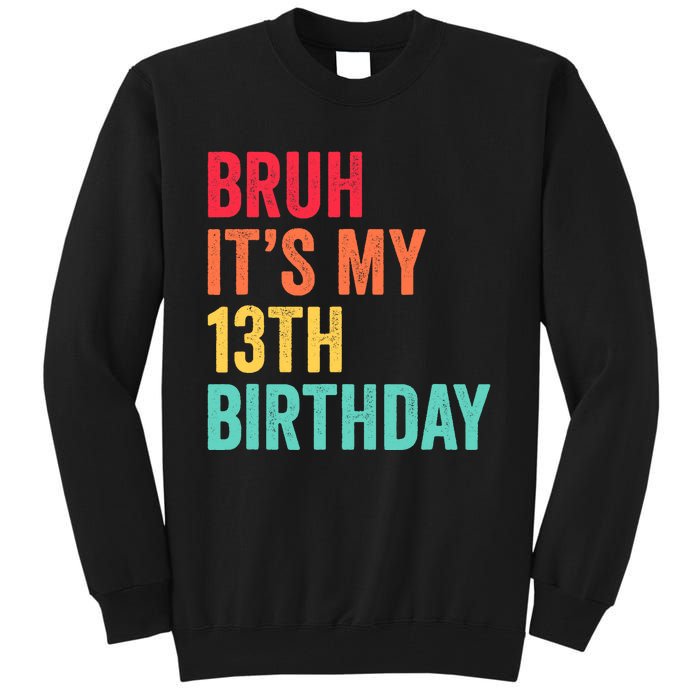 Bruh Its My 13th Birthday 13 Years Old Thirteenth Birthday Tall Sweatshirt