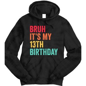 Bruh Its My 13th Birthday 13 Years Old Thirteenth Birthday Tie Dye Hoodie