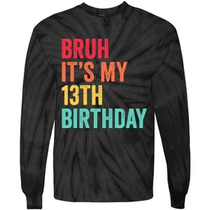 Bruh Its My 13th Birthday 13 Years Old Thirteenth Birthday Tie-Dye Long Sleeve Shirt