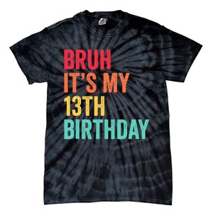 Bruh Its My 13th Birthday 13 Years Old Thirteenth Birthday Tie-Dye T-Shirt