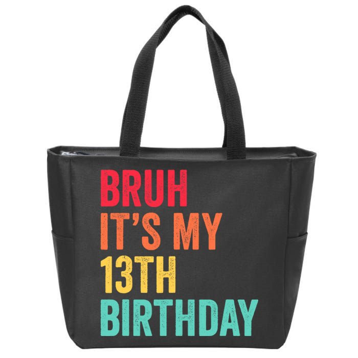 Bruh Its My 13th Birthday 13 Years Old Thirteenth Birthday Zip Tote Bag