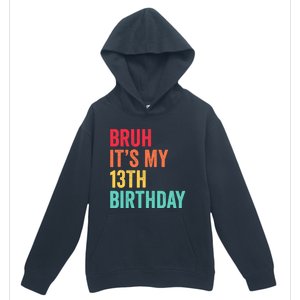 Bruh Its My 13th Birthday 13 Years Old Thirteenth Birthday Urban Pullover Hoodie