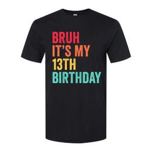 Bruh Its My 13th Birthday 13 Years Old Thirteenth Birthday Softstyle CVC T-Shirt