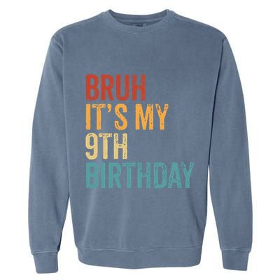 Bruh Its My 9th Birthday Cool 9 Year Old Vintage Bday Garment-Dyed Sweatshirt
