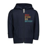 Bruh Its My 9th Birthday Cool 9 Year Old Vintage Bday Toddler Zip Fleece Hoodie