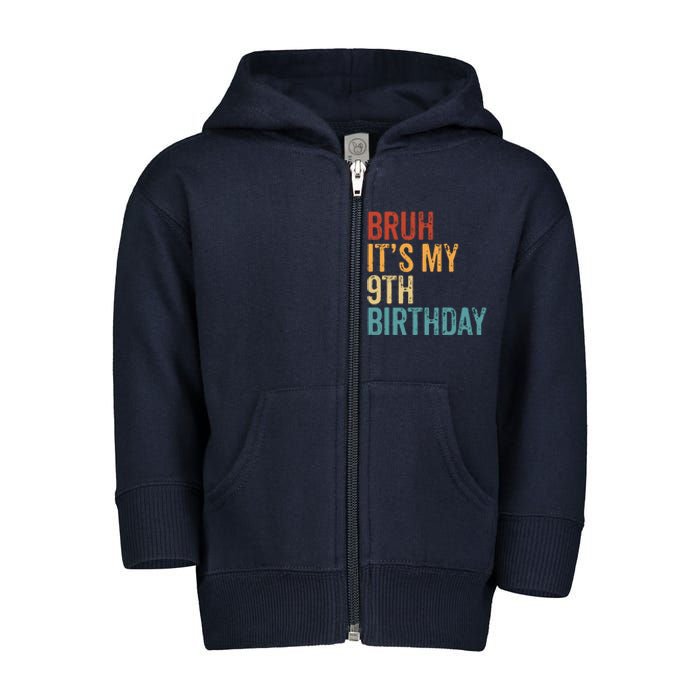 Bruh Its My 9th Birthday Cool 9 Year Old Vintage Bday Toddler Zip Fleece Hoodie