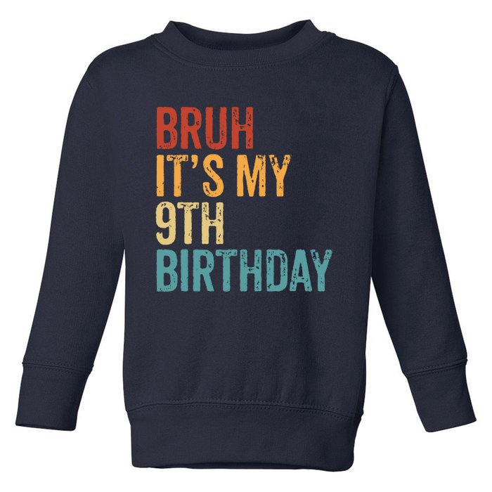 Bruh Its My 9th Birthday Cool 9 Year Old Vintage Bday Toddler Sweatshirt